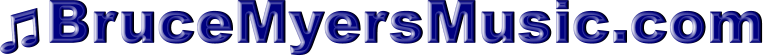 BruceMyersMusic.com BruceMyersMusic.com BruceMyersMusic.com